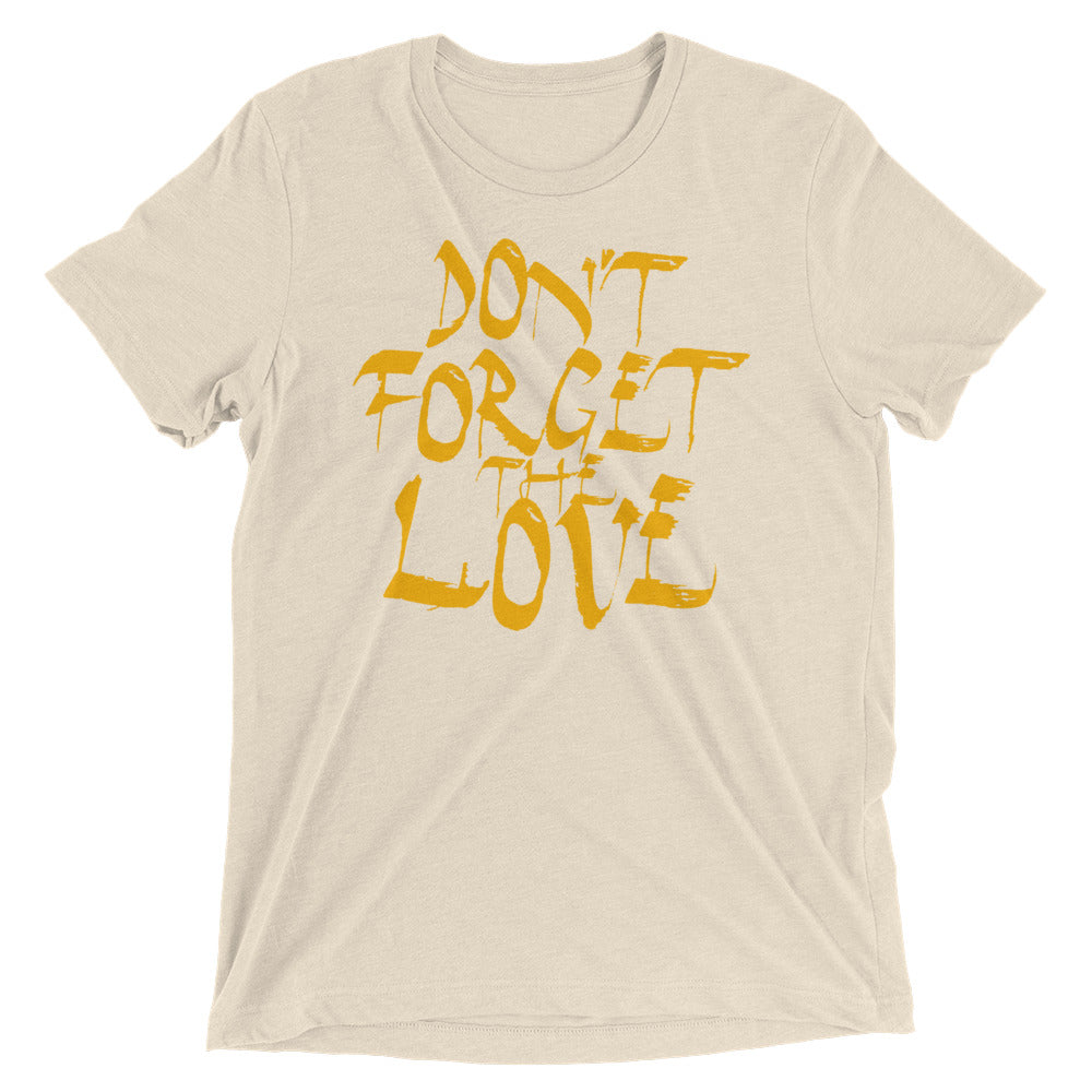 Don't Forget The Love | men's triblend t-shirt